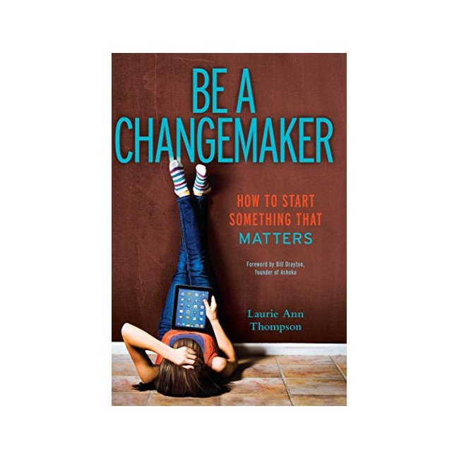 Be a Changemaker: How to Start Something That Matters