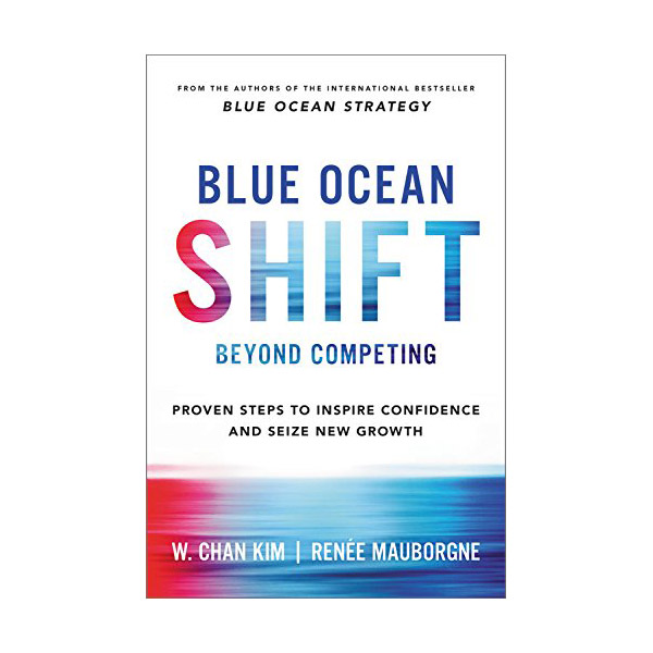 [ĺ:A] Blue Ocean Shift : Beyond Competing - Proven Steps to Inspire Confidence and Seize New Growth 