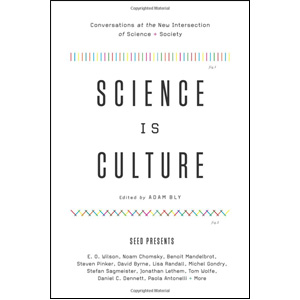 [ĺ:B]Science Is Culture: Conversations at the New Intersection of Science + Society 