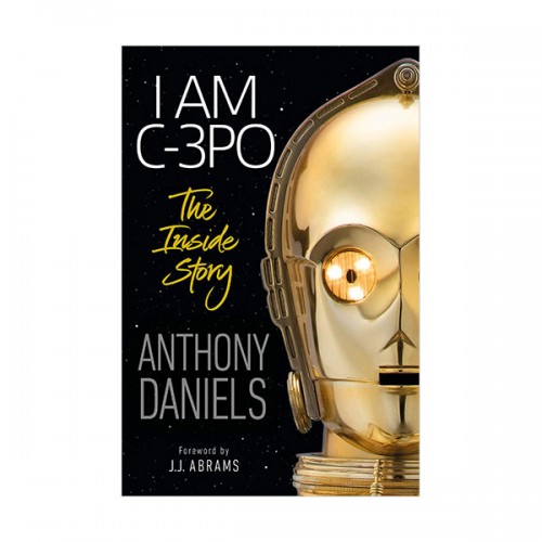 [파본:A급]I Am C-3PO : The Inside Story : Foreword by J.J. Abrams (Hardcover)