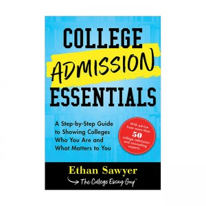 [ĺ:B] College Admission Essentials: A Step-by-Step Guide to Showing Colleges Who You Are and What Matters to You 