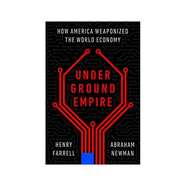 [ĺ:A]Underground Empire : How America Weaponized the World Economy