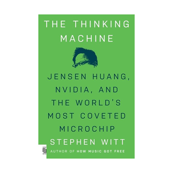 [ĺ:C]The Thinking Machine: Jensen Huang, Nvidia, and the World's Most Coveted Microchip
