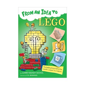 [ĺ:B]From an Idea to Lego: The Building Bricks Behind the World's Largest Toy Company- From an Idea To