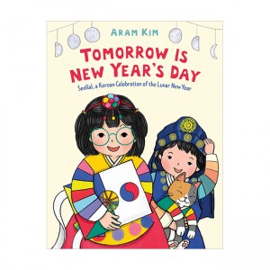 [ĺ:ƯA]Tomorrow Is New Year's Day: Seollal, a Korean Celebration of the Lunar New Year 