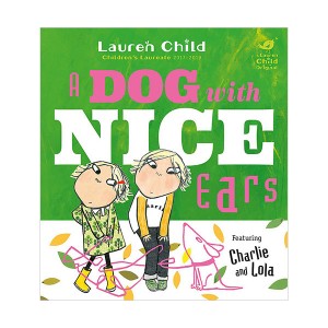 Charlie and Lola : A Dog With Nice Ears