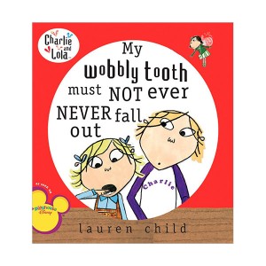 Charlie and Lola : My Wobbly Tooth Must Not Ever Never Fall Out (Paperback)