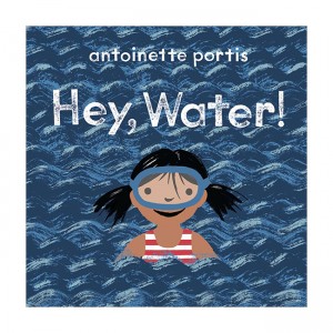 Hey, Water!  (Board book)