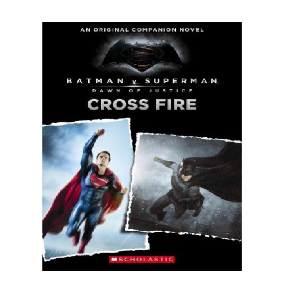 Cross Fire : An Original Companion Novel : Batman vs Superman : Dawn of Justice (Paperback)