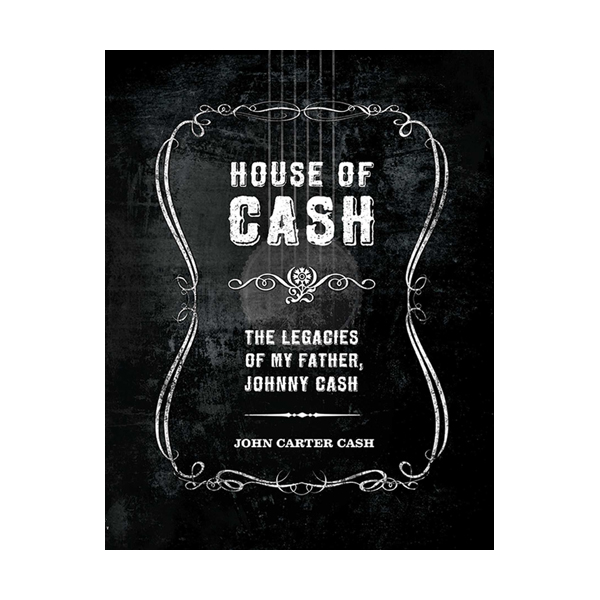 House of Cash: The Legacies of My Father, Johnny Cash (Hardcover)