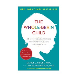 The Whole-Brain Child : 12 Revolutionary Strategies to Nurture Your Child's Developing Mind (Paperback)