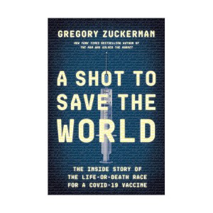 A Shot to Save the World : The Inside Story of the Life-or-Death Race for a COVID-19 Vaccine (Hardcover)