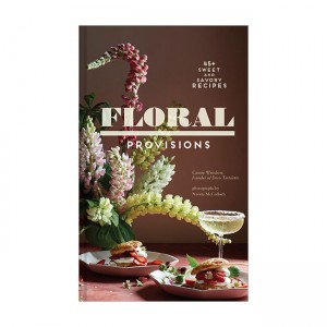 Floral Provisions : 45+ Sweet and Savory Recipes (Hardcover)