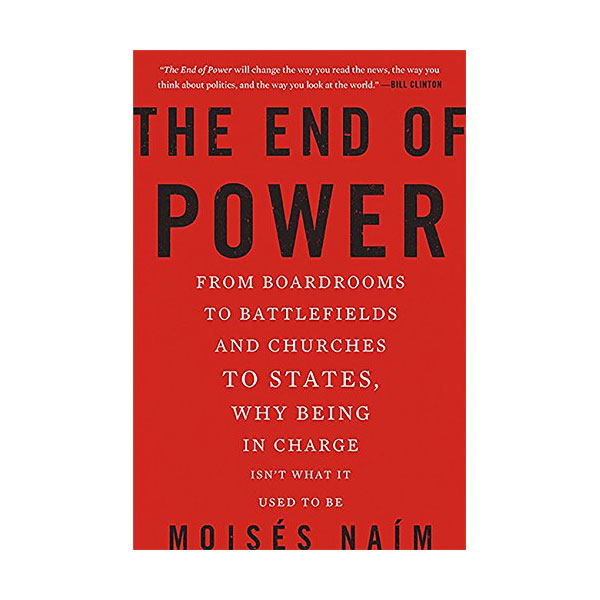 The End of Power : From Boardrooms to Battlefields and Churches to States, Why Being In Charge Isn't What It Used to Be (Paperback)