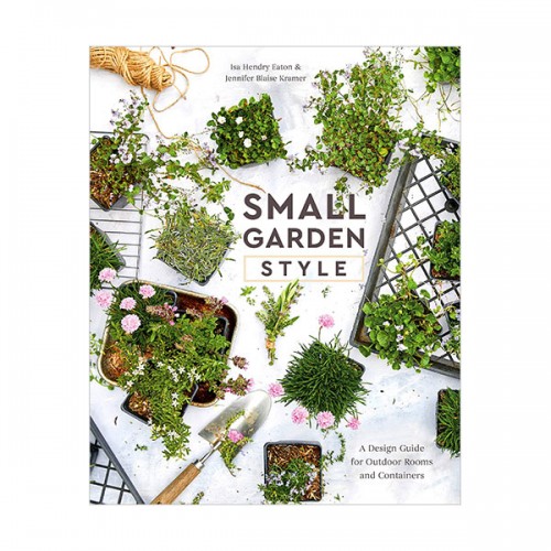 Small Garden Style : A Design Guide for Outdoor Rooms and Containers (Hardcover)