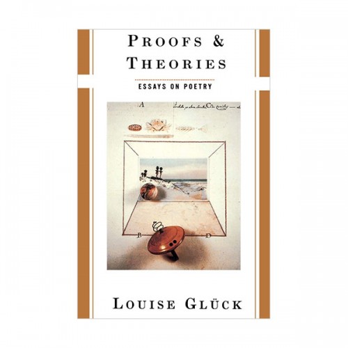 [2020 노벨문학상 : 루이스 글릭] Proofs and Theories : Essays on Poetry (Paperback)