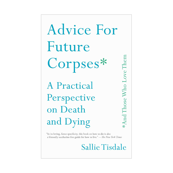Advice for Future Corpses (and Those Who Love Them) (Paperback)