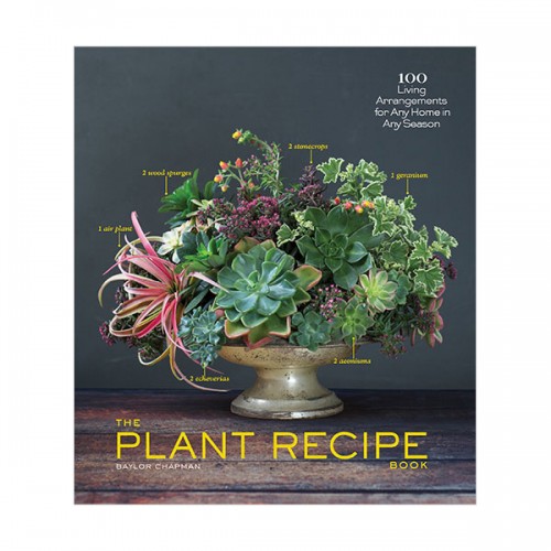 [★식목일]The Plant Recipe Book : 100 Living Centerpieces for Any Home in Any Season (Hardcover)