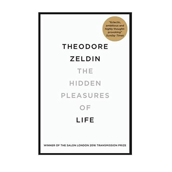 The Hidden Pleasures of Life : A New Way of Remembering the Past and Imagining the Future (Paperback)