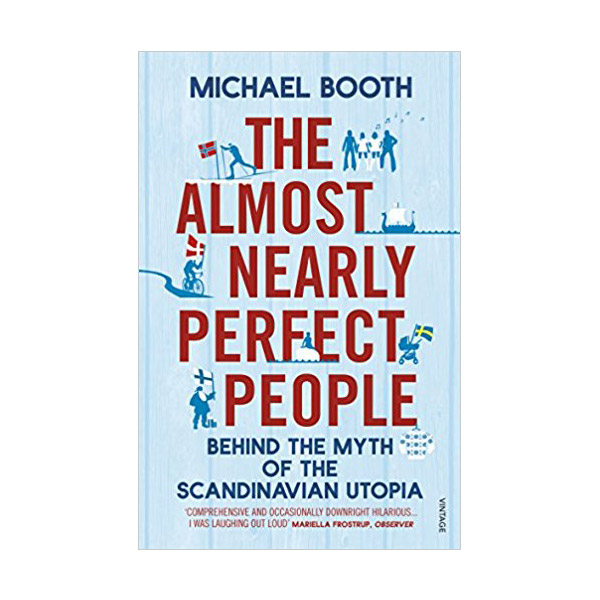 The Almost Nearly Perfect People: Behind the Myth of the Scandinavian Utopia (Paperback, 영국판)