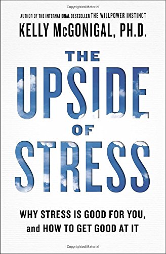 The Upside of Stress : Why Stress Is Good for You, and How to Get Good at It (Paperback)