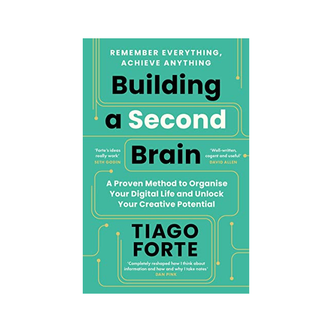 Building a Second Brain : A Proven Method to Organize Your Digital Life and Unlock Your Creative Potential