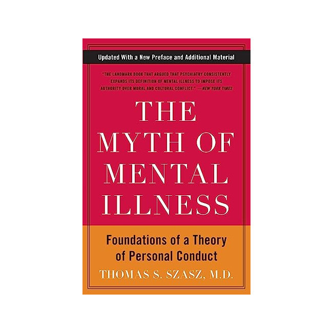 The Myth of Mental Illness: Foundations of a Theory of Personal Conduct