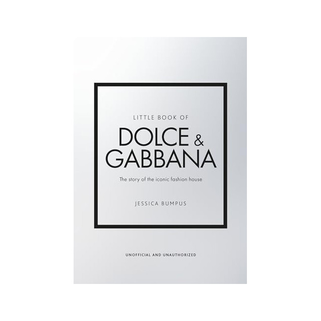 Little Book of Dolce & Gabbana: The Story of the Iconic Fashion House