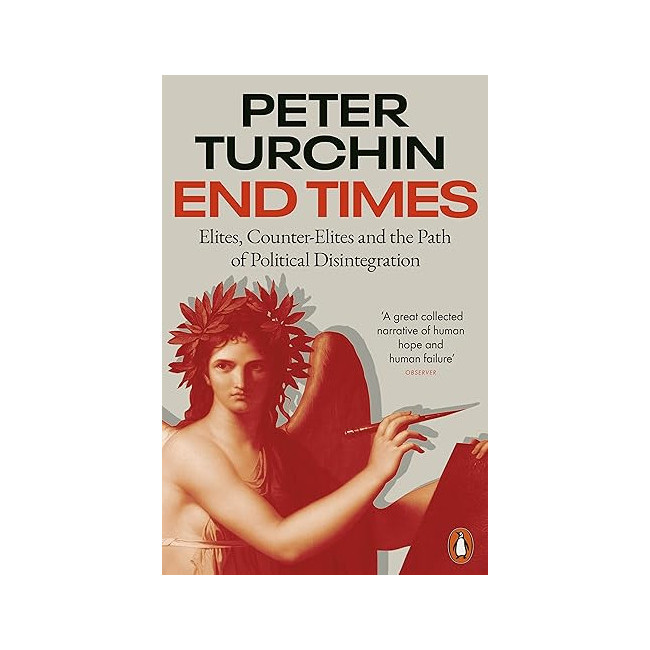 End Times: Elites, Counter-Elites and the Path of Political Disintegration