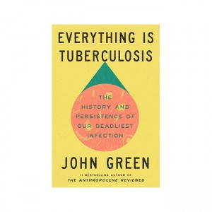 Everything Is Tuberculosis: The History and Persistence of Our Deadliest Infection