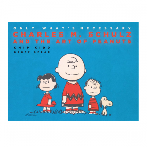 Only What's Necessary: Charles M. Schulz and the Art of Peanuts