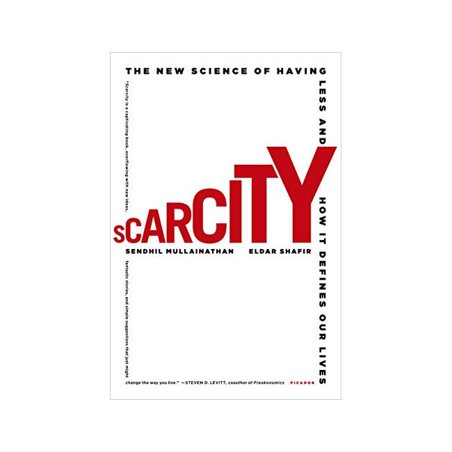 Scarcity: The New Science of Having Less and How It Defines Our Lives
