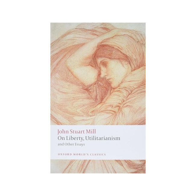 Oxford World's Classics : On Liberty, Utilitarianism, and Other Essays