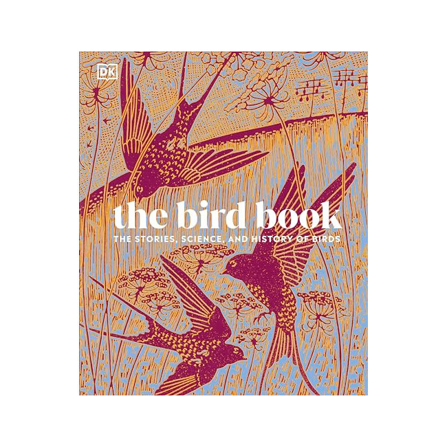 DK Nature Books : The Bird Book: The Stories, Science, and History of Birds