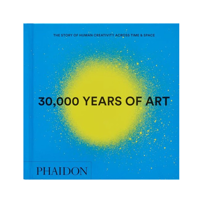 30,000 Years of Art: The Story of Human Creativity Across Time and Space