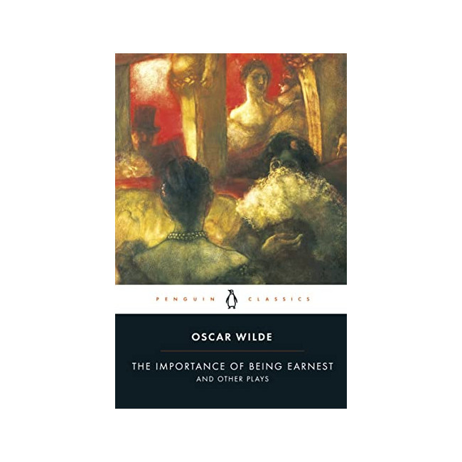 Penguin Classics : The Importance of Being Earnest and Other Plays