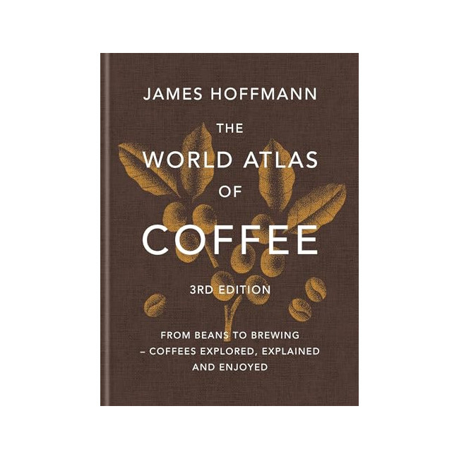 The World Atlas of Coffee 3rd edition : From Beans to Brewing