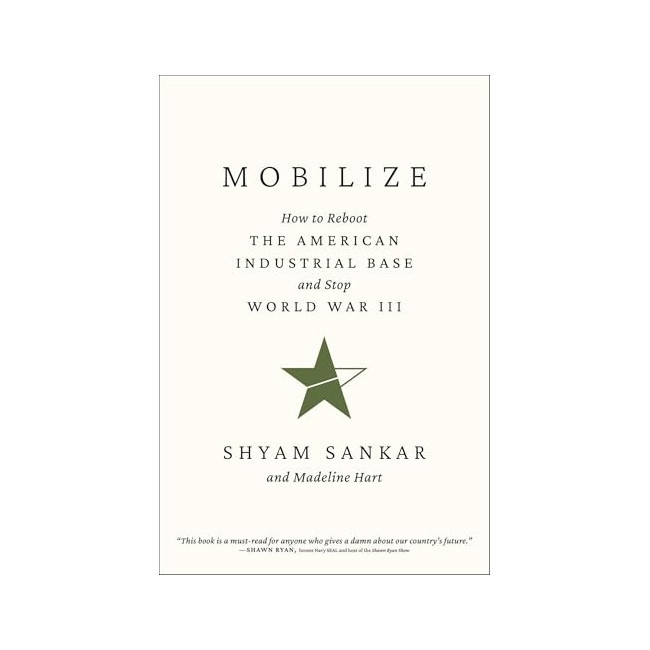 MobilizeHow to Reboot the American Industrial Base and Stop World War III