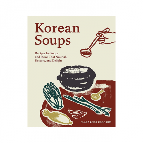 Korean Soups: Recipes for Soups and Stews That Nourish, Restore, and Delight