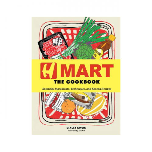 H Mart: The Cookbook: Essential Ingredients, Techniques, and Korean Recipes