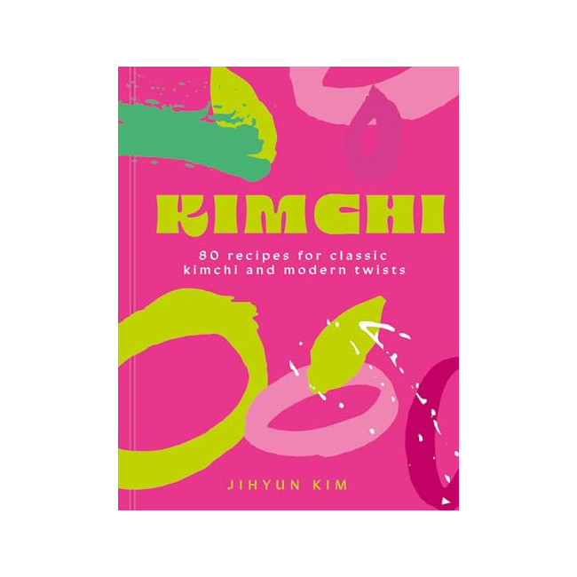 Kimchi: 80 recipes for classic kimchi and modern twists