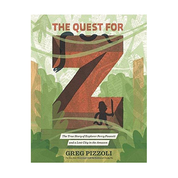The Quest for Z : The True Story of Explorer Percy Fawcett and a Lost City in the Amazon (Hardcover)