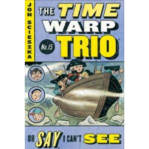 The Time Warp Trio #15 : Oh Say, I Can't See (Paperback)