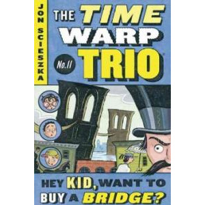 The Time Warp Trio #11 : Hey Kid, Want to Buy a Bridge? (Paperback)