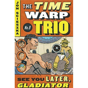 The Time Warp Trio #09 : See You Later, Gladiator (Paperback)