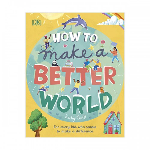 How to Make a Better World : For Every Kid Who Wants to Make a Difference (Hardcover, 영국판)