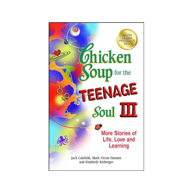 Chicken Soup for the Teenage Soul III : More Stories of Life, Love, and Learning