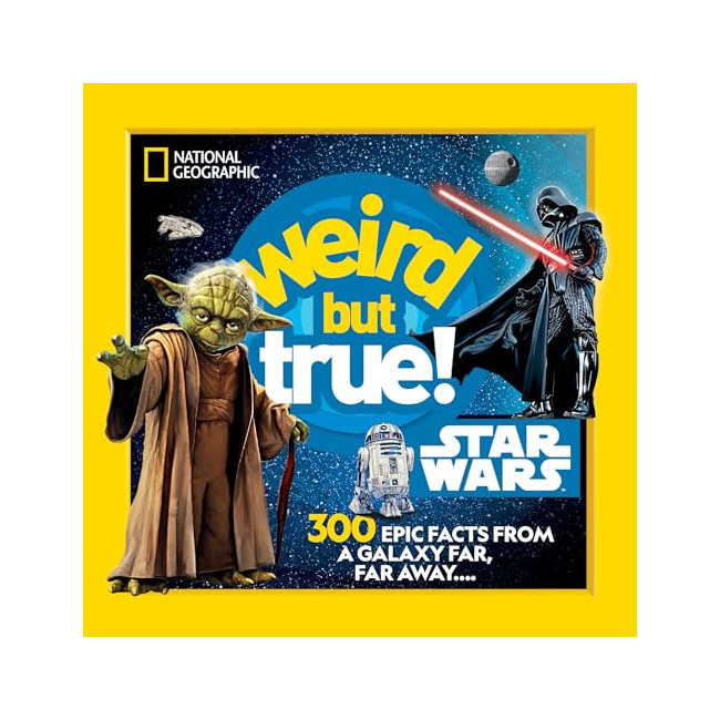 Weird but True! Star Wars: 300 Epic Facts from a Galaxy Far, Far Away